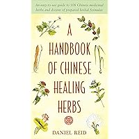 A Handbook of Chinese Healing Herbs: An Easy-to-Use Guide to 108 Chinese Medicinal Herbs and Dozens of Prepared Herba l Formulas A Handbook of Chinese Healing Herbs: An Easy-to-Use Guide to 108 Chinese Medicinal Herbs and Dozens of Prepared Herba l Formulas Paperback Hardcover