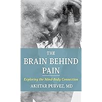 The Brain Behind Pain: Exploring the Mind-Body Connection The Brain Behind Pain: Exploring the Mind-Body Connection Hardcover Kindle