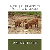 Natural Remedies For Pig Diseases (Natural Remedies For Animals Series) Natural Remedies For Pig Diseases (Natural Remedies For Animals Series) Kindle Paperback