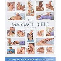 The Massage Bible: The Definitive Guide to Soothing Aches and Pains (Volume 20) (Mind Body Spirit Bibles) The Massage Bible: The Definitive Guide to Soothing Aches and Pains (Volume 20) (Mind Body Spirit Bibles) Paperback