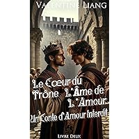 Le Cœur du Trône, L'Âme de l'Amour: Un Conte d'Amour Interdit 2 (French Edition)