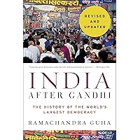 India After Gandhi Revised and Updated Edition: The History of the World's Largest Democracy India After Gandhi Revised and Updated Edition: The History of the World's Largest Democracy Paperback Kindle Hardcover