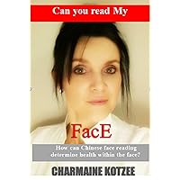 Can you read my face?: How can Chinese Face Reading determine health within the face. Can you read my face?: How can Chinese Face Reading determine health within the face. Kindle