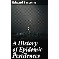 A History of Epidemic Pestilences: From the Earliest Ages, 1495 Years Before the Birth of our Saviour to 1848: With Researches into Their Nature, Causes, and Prophylaxis A History of Epidemic Pestilences: From the Earliest Ages, 1495 Years Before the Birth of our Saviour to 1848: With Researches into Their Nature, Causes, and Prophylaxis Kindle Hardcover Paperback MP3 CD Library Binding