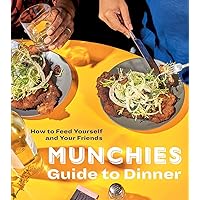 MUNCHIES Guide to Dinner: How to Feed Yourself and Your Friends [A Cookbook] MUNCHIES Guide to Dinner: How to Feed Yourself and Your Friends [A Cookbook] Hardcover Kindle