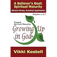A Believer's Goal: Spiritual Maturity (Toward Spiritual Maturity: Growing Up in God, Chapters 1 & 2) A Believer's Goal: Spiritual Maturity (Toward Spiritual Maturity: Growing Up in God, Chapters 1 & 2) Kindle