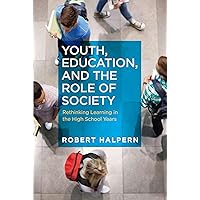Youth, Education, and the Role of Society: Rethinking Learning in the High School Years (Work and Learning Series) Youth, Education, and the Role of Society: Rethinking Learning in the High School Years (Work and Learning Series) Paperback Library Binding