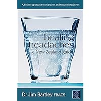 Healing Headaches: A New Zealand Guide Healing Headaches: A New Zealand Guide Kindle