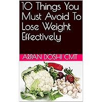 10 Things You Must Avoid To Lose Weight Effectively