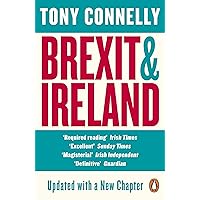 Brexit and Ireland: The Dangers, the Opportunities, and the Inside Story of the Irish Response Brexit and Ireland: The Dangers, the Opportunities, and the Inside Story of the Irish Response Kindle Paperback