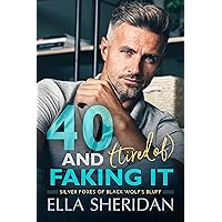 40 and (Tired of) Faking It: An Over 40 Small Town Romance (Silver Foxes of Black Wolf's Bluff Book 1) 40 and (Tired of) Faking It: An Over 40 Small Town Romance (Silver Foxes of Black Wolf's Bluff Book 1) Kindle Paperback