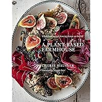 Plant-Based Farmhouse: Wholefood recipes from my house on the hill Plant-Based Farmhouse: Wholefood recipes from my house on the hill Hardcover Kindle