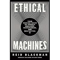 Ethical Machines: Your Concise Guide to Totally Unbiased, Transparent, and Respectful AI Ethical Machines: Your Concise Guide to Totally Unbiased, Transparent, and Respectful AI Hardcover Kindle Audible Audiobook Audio CD