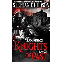 Knights of Past: Dark Paranormal Romance Fantasy (Transfusion Book 13) Knights of Past: Dark Paranormal Romance Fantasy (Transfusion Book 13) Kindle Paperback