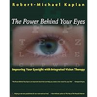 The Power Behind Your Eyes: Improving Your Eyesight with Integrated Vision Therapy The Power Behind Your Eyes: Improving Your Eyesight with Integrated Vision Therapy Paperback Kindle