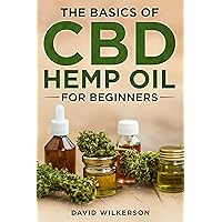 The Basics Of CBD Hemp Oil For Beginners: The 2020 Essentail Beginners Guide To Everthing You Need To Know About CBD Hemp Oil, Legality, Side Effects, Dosage, PTSD, Pain Relief The Basics Of CBD Hemp Oil For Beginners: The 2020 Essentail Beginners Guide To Everthing You Need To Know About CBD Hemp Oil, Legality, Side Effects, Dosage, PTSD, Pain Relief Kindle