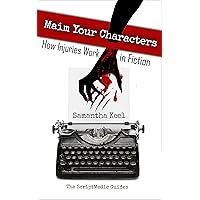 Maim Your Characters: How Injuries Work in Fiction (The ScriptMedic Guides Book 1) Maim Your Characters: How Injuries Work in Fiction (The ScriptMedic Guides Book 1) Kindle Paperback