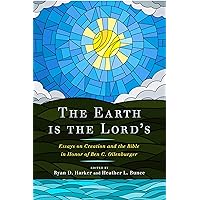 The Earth Is the Lord’s: Essays on Creation and the Bible in Honor of Ben C. Ollenburger