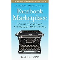 The Antique Dealer’s Guide to Facebook Marketplace: Selling Vintage and Antiques on Marketplace (The Antique Dealer's Guide Series Book 1) The Antique Dealer’s Guide to Facebook Marketplace: Selling Vintage and Antiques on Marketplace (The Antique Dealer's Guide Series Book 1) Kindle Paperback