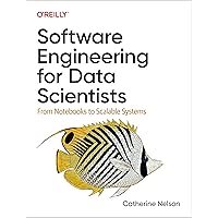 Software Engineering for Data Scientists: From Notebooks to Scalable Systems Software Engineering for Data Scientists: From Notebooks to Scalable Systems Paperback Kindle