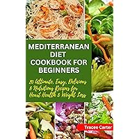 MEDITERRANEAN DIET COOKBOOK FOR BEGINNERS: 20 Ultimate, Easy, Delicious & Nutritious Recipes for Heart Health and Weight Loss (The Mediterranean Cookbook Series) MEDITERRANEAN DIET COOKBOOK FOR BEGINNERS: 20 Ultimate, Easy, Delicious & Nutritious Recipes for Heart Health and Weight Loss (The Mediterranean Cookbook Series) Kindle Paperback