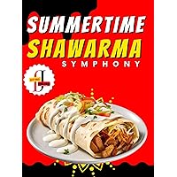Summertime Shawarma Symphony: 50 Recipes for Sunny Days: A Flavorful Journey Through Exquisite Recipes Unleash the Art of Shawarma with 50 Irresistible ... Sagas: Gastronomic Adventures Book 4) Summertime Shawarma Symphony: 50 Recipes for Sunny Days: A Flavorful Journey Through Exquisite Recipes Unleash the Art of Shawarma with 50 Irresistible ... Sagas: Gastronomic Adventures Book 4) Kindle Paperback