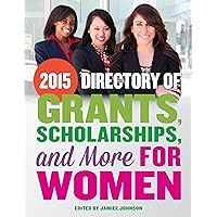 2015 Directory of Grants, Scholarships and More For Women 2015 Directory of Grants, Scholarships and More For Women Kindle