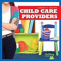 Child Care Providers (Bullfrog Books: Community Helpers) Child Care Providers (Bullfrog Books: Community Helpers) Paperback Library Binding