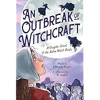 An Outbreak of Witchcraft: A Graphic Novel of the Salem Witch Trials An Outbreak of Witchcraft: A Graphic Novel of the Salem Witch Trials Paperback Kindle Hardcover