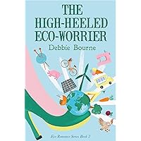 The High-Heeled Eco-Worrier: An Eco Romance Comedy (Eco Romance Series Book 2)