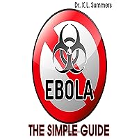 EBOLA VIRUS: The Simple Ebola Survival Guide (Ebola Outbreak,Ebola Prevention, Ebola Treatment) EBOLA VIRUS: The Simple Ebola Survival Guide (Ebola Outbreak,Ebola Prevention, Ebola Treatment) Kindle