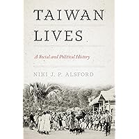 Taiwan Lives: A Social and Political History (Taiwan and the World) Taiwan Lives: A Social and Political History (Taiwan and the World) Paperback Kindle Hardcover