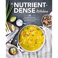 The Nutrient-Dense Kitchen: 125 Autoimmune Paleo Recipes for Deep Healing and Vibrant Health The Nutrient-Dense Kitchen: 125 Autoimmune Paleo Recipes for Deep Healing and Vibrant Health Hardcover
