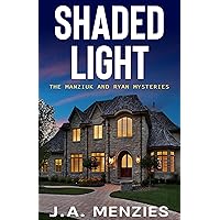 Shaded Light: The Case of the Tactless Trophy Wife (The Manziuk and Ryan Mysteries Book 1)