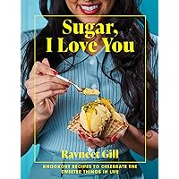 Sugar, I Love You: The delicious dessert cookbook from bestselling Junior Great British Bake Off judge Sugar, I Love You: The delicious dessert cookbook from bestselling Junior Great British Bake Off judge Kindle Hardcover