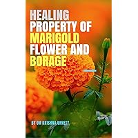 Healing Property of Marigold Flower and Borage Healing Property of Marigold Flower and Borage Kindle
