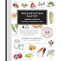 Preservation Pantry: Modern Canning From Root to Top & Stem to Core Preservation Pantry: Modern Canning From Root to Top & Stem to Core Hardcover Kindle Paperback