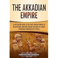 The Akkadian Empire: A Captivating Guide to the First Ancient Empire of Mesopotamia and How Sargon the Great of Akkad Conquered the Sumerian City-States (Exploring Mesopotamia) The Akkadian Empire: A Captivating Guide to the First Ancient Empire of Mesopotamia and How Sargon the Great of Akkad Conquered the Sumerian City-States (Exploring Mesopotamia) Kindle Paperback Audible Audiobook