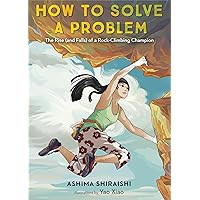 How to Solve a Problem: The Rise (and Falls) of a Rock-Climbing Champion How to Solve a Problem: The Rise (and Falls) of a Rock-Climbing Champion Hardcover Audible Audiobook Kindle