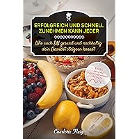 Erfolgreich und schnell zunehmen kann jeder! Wie auch Du gesund und nachhaltig dein Gewicht steigern kannst: EXTRA: gesunde Kalorienbomben als Rezepte (Gewicht zunehmen) (German Edition) Erfolgreich und schnell zunehmen kann jeder! Wie auch Du gesund und nachhaltig dein Gewicht steigern kannst: EXTRA: gesunde Kalorienbomben als Rezepte (Gewicht zunehmen) (German Edition) Kindle Paperback