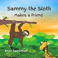 Sammy The Sloth Makes A Friend (Friendship Series)