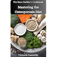 The Bone Builder's Cookbook: Mastering the Osteoporosis Diet The Bone Builder's Cookbook: Mastering the Osteoporosis Diet Kindle Hardcover Paperback