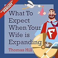 What to Expect When Your Wife Is Expanding: A Reassuring Month-by-Month Guide for the Father-to-Be, Whether He Wants Advice or Not What to Expect When Your Wife Is Expanding: A Reassuring Month-by-Month Guide for the Father-to-Be, Whether He Wants Advice or Not Audible Audiobook Paperback Kindle Audio CD