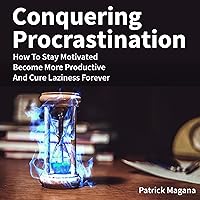 Conquering Procrastination: How to Stay Motivated, Become More Productive and Cure Laziness Forever Conquering Procrastination: How to Stay Motivated, Become More Productive and Cure Laziness Forever Audible Audiobook Hardcover Paperback