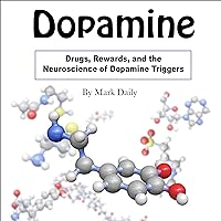 Dopamine: Drugs, Rewards, and the Neuroscience of Dopamine Triggers Dopamine: Drugs, Rewards, and the Neuroscience of Dopamine Triggers Audible Audiobook Kindle
