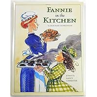 Fannie in the Kitchen : The Whole Story From Soup to Nuts of How Fannie Farmer Invented Recipes with Precise Measurements Fannie in the Kitchen : The Whole Story From Soup to Nuts of How Fannie Farmer Invented Recipes with Precise Measurements Hardcover Kindle Paperback