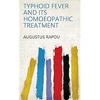Typhoid fever and its homoeopathic treatment Typhoid fever and its homoeopathic treatment Kindle Hardcover Paperback