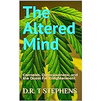 The Altered Mind: Cannabis, Consciousness, and the Quest for Enlightenment