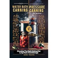 Water Bath Canning vs Pressure Canning For Prepper's: Choosing The Right Method For Long-Term Food Storage