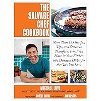 The Salvage Chef Cookbook: More Than 125 Recipes, Tips, and Secrets to Transform What You Have in Your Kitchen into Delicious Dishes for the Ones You Love The Salvage Chef Cookbook: More Than 125 Recipes, Tips, and Secrets to Transform What You Have in Your Kitchen into Delicious Dishes for the Ones You Love Hardcover Kindle